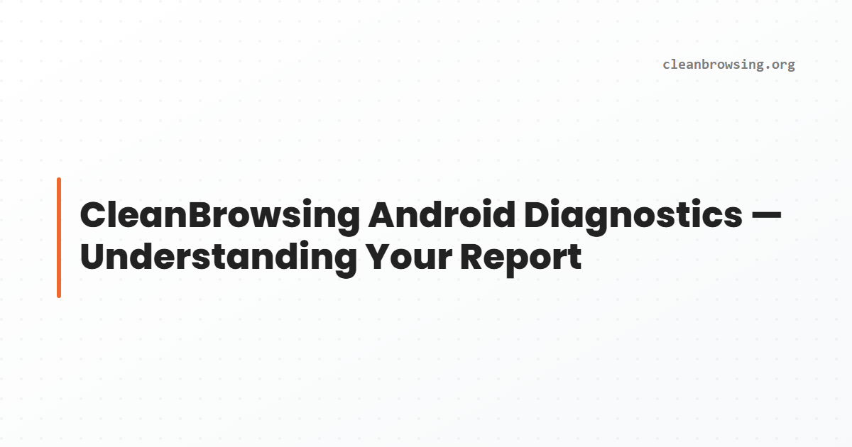 CleanBrowsing Android Diagnostics — Understanding Your Report