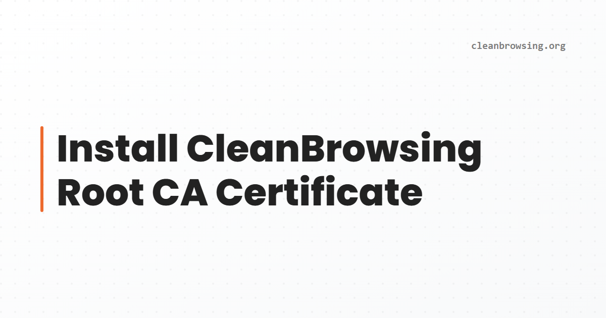 Install Root Logo Install CleanBrowsing Root CA Certificate