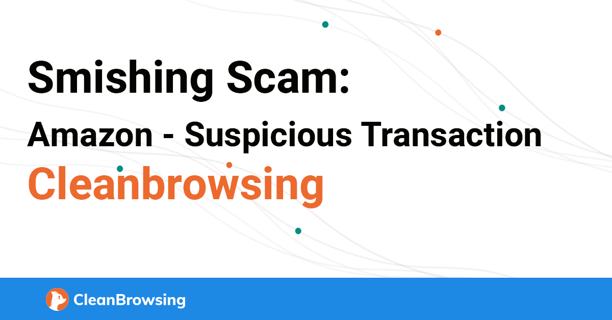 Amazon Scams Smishing Campaigns CleanBrowsing